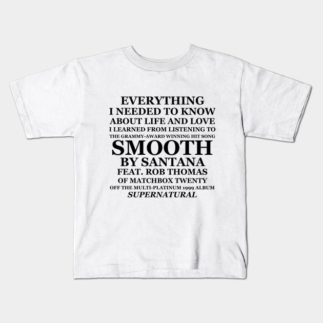 Everything I Needed to Know About Life and Love I Learned From Listening to Smooth Kids T-Shirt by jwolftees